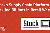 Stock’s Supply Chain Platform is Tackling Billions in Retail Waste
