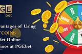 Advantages of Using Bitcoins to Bet Online Casinos at PGEbet