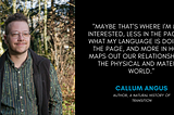 Mapping Relationships with the Physical World: A Conversation with Callum Angus