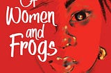 The Good Woman: A Review of Bisi Adjapon’s debut novel, “Of Women and Frogs.”