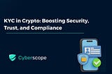 KYC in Crypto: Boosting Security, Trust, and Compliance