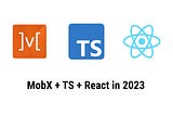 MobX with React and Typescript in 2023. How to implement it in a good, clear and effective way.