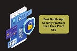 11+ Best Mobile App Security Practices for a Hack-Proof App