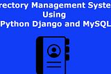 Directory Management System Using Python Django and MySQL