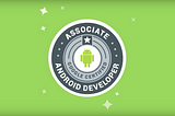 Google Certified Associate Android Developer: Tips, FAQs & my journey