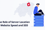 The Role of Server Location in Website Speed and SEO