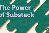 The Power of Substack