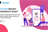 How does a Fantom Smart Contract Audit ensure the security of smart contracts on the Fantom…