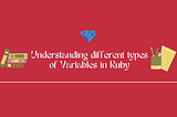 Understanding the Different Types of Variables in Ruby