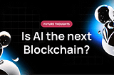 Is AI the next Blockchain?