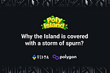 Poly Island — Why the Island is covered with a storm of spurn?
