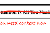 Now that you have attention, context is all you need: The next challenge to solve in AI.