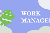 Work Manager for your background task