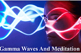 Gamma Waves and Meditation