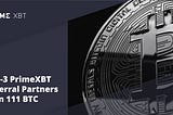 Top-3 PrimeXBT Referral Partners Earn 111 BTC