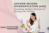 Author Income Diversification (AID): Unlocking Multiple Streams of Revenue for Writers