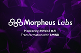 Morpheus Labs Team: Pioneering #Web3 #AI Transformation with $MIND