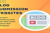 What Are Blog Submission Sites?