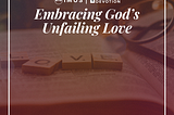 Embracing God’s Unfailing Love