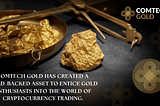 ComTech Gold has created a gold-backed asset to entice gold enthusiasts into the world of…