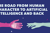 The Road from Human Character to Artificial Intelligence and Back