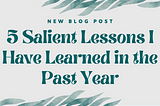 5 Salient Lessons I Have Learned in the Past Year