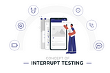 Importance of Interrupt Testing on mobile applications