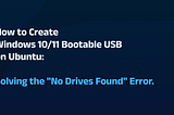 How to Create a Windows 10/11 Bootable USB on Ubuntu: Solving the “No Drives Found” Error