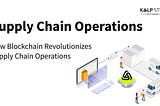 How Blockchain Revolutionizes Supply Chain Operations