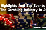 Highlights And Top Events In The Gambling Industry In 2015