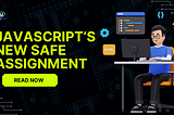 JavaScript’s New Safe Assignment Operator: Revolutionizing Error Handling in 2024
