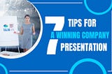 7 Tips for a Winning Company Presentation