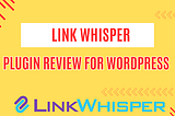 Link Whisper Plugin Review