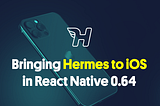 React Native 0.64 — Hermes on iOS!