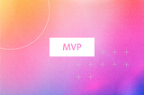 The MVP Approach: How to Turn a Basic Idea Into Your Startup’s Roadmap