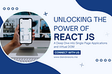 Unlocking the Power of React JS: A Deep Dive into Single Page Applications and Virtual DOM