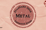 Standard Issue: Metal