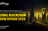 Riyadh Emerges as a Global Powerhouse as Blockchain Infrastructure & AI Take Center Stage at Global…