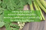 Let’s Use the Healing Potential of Moringa for Elderly Health Care
