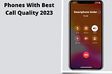 What Phones Comes with Best Call Quality in 2024?