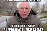 Bernie Sanders with text that says “I am once again asking for you to stop supporting autism speaks