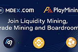 PlayMining and MDEX.COM make a partnership! Enjoy the incentive program in BSC!