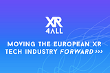Introducing XR4ALL: a fresh new initiative to boost the European XR tech industry