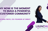 Why Now Is the Moment to Build A Powerful Customer Community