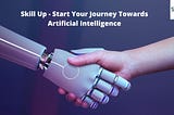 Skill Up — Start Your Journey Towards Artificial Intelligence