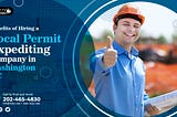 Benefits of Hiring a Local Permit Expediting Company in Washington DC