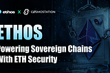 Ethos: Powering Sovereign Chains With ETH Security