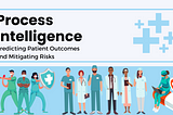 Process Intelligence in Healthcare: Predicting Patient Outcomes and Mitigating Risks