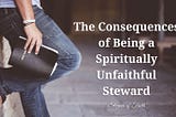 The Consequences of Being a Spiritually Unfaithful Steward