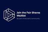 Join the Fair Shares Waitlist, Be Part of the Early Community